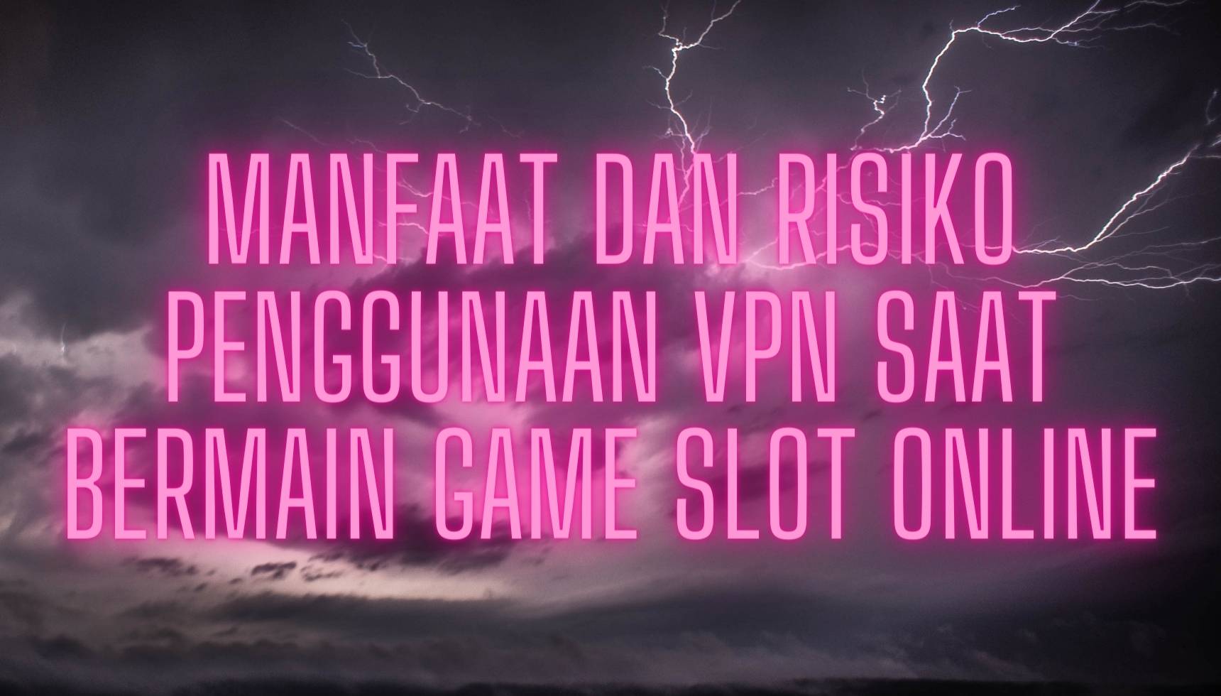 Manfaat dan Risiko Penggunaan VPN Slot Online